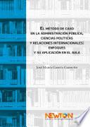 El método de caso en la administración pública, ciencias políticas y relaciones internacionales: enfoques y su aplicación en el aula