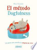 El método Dogfulness : un perro nos enseña la alegría de vivir