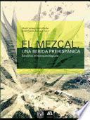 El mezcal, una bebida prehispánica. Estudios etnoarqueológicos