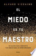 El miedo es tu maestro