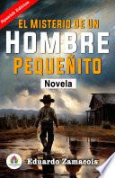 El Misterio de Un Hombre Pequeñito: Novela de Eduardo Zamacois
