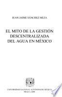 El mito de la gestión descentralizada del agua en México