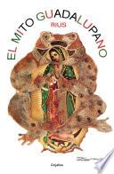 El mito guadalupano (Colección Rius)