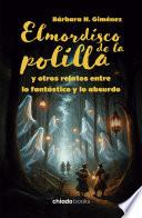 El mordisco de la polilla y otros relatos entre lo fantástico y lo absurdo