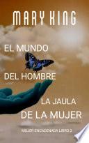 El Mundo del Hombre, la Jaula de la Mujer