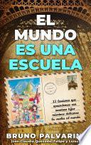El mundo es una escuela - 13 lecciones que aprendimos con nuestros hijos mientras dábamos la vuelta al mundo