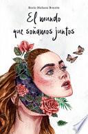 El Mundo Que Soñamos Juntos