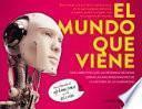 El mundo que viene : descubre por qué las próximas décadas serán las más apasionantes de la historia de la humanidad