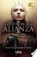 El nacimiento del Rey (La espada de la Alianza 1)