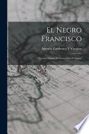 El Negro Francisco: Novela Orijinal De Costumbres Cubanas