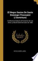 El Negro Santos De Santo Domingo (Toussaint L'Ouverture): Conferencia Dada En El Fomento De Las Artes La Noche Del 8 De Enero De 1880