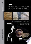 El Neolítico antiguo en el Valle Medio del Ebro. Una visión desde la cerámica y las dataciones radiocarbónicas