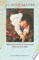 El Niño Alegre: Montessori desde el Nacimiento hasta los Tres Años