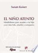 El niño atento : mindfulness para ayudar a tu hijo a ser más feliz, amable y compasivo