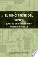 EL NI„O TRISTE DEL PAPIRO (Odisea en Tierra Santa y allende la mar...)