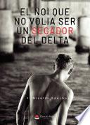 El NOI QUE NO VOLIA SER UN SEGADOR DEL DELTA (EPUB)