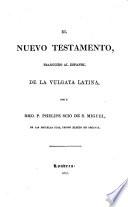 El Nuevo Testamento traducido al español de la vulgata latina por e [sic] Rmo. P. Phelipe Scio de S. Miguel