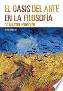 El oasis del arte en la f ilosofía de Martin Heidegger