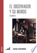 El Observador Y Su Mundo. Volumen II
