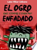 El ogro que siempre estaba muy enfadado