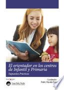 El orientador en los centros de Infantil y Primaria. Supuestos Prácticos