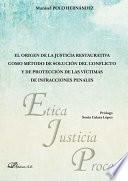 El origen de la justicia restaurativa como método de solución del conflicto y de protección de las víctimas de infracciones penales