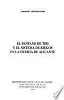 El Pantano de Tibi y el sistema de riegos en la huerta de Alicante