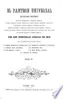 El Panteon Universal. Diccionario histórico, de vidas interesantes, aventuras amorosas, sucesos trágicos ... por Don Wenceslao Ayguals de Izco, con la colaboracion de los señores D. Basilio Sebastian Castellanos, D. Ventura Ruiz Aguilera, etc
