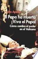 El Papa ha muerto ¡Viva el Papa!