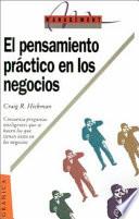 El Pensamiento Practico en los Negocios: 50 Preguntas Inteligentes Que Se Hacen los Que Tienen Exito en los Negocios