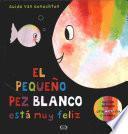 El Pequeno Pez Blanco Esta Muy Feliz/Little White Fish Is So Happy