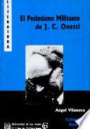 El Pesimismo Militante de J.c. Onetti