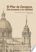 El Pilar de Zaragoza. Del proyecto a la realidad