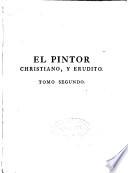 El pintor christiano, y erudito, ó Tratado de los errores que suelen cometerse freqüentemente en pintar, y esculpir las Imágenes Sagradas ...