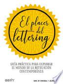 El Placer del Lettering: Guía Práctica Para Explorar El Mundo de la Rotulación Contemporánea