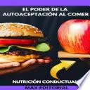 El Poder De La Autoaceptación Al Comer