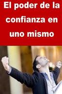El Poder de la Confianza En Uno Mismo