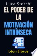 El Poder De La Motivación Intrínseca