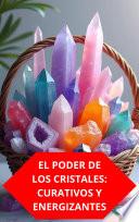 EL PODER DE LOS CRISTALES: CURATIVOS Y ENERGIZANTES