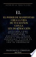 El Poder de Manifestar: Crea la Vida de Tus Sueños con la Ley de Atracción