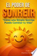 El Poder de Sonreír: Cómo una Simple Sonrisa Puede Cambiar tu Vida