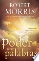 El Poder de Sus Palabras: Como Dios Puede Bendecir Su Vida a Través de Sus Palab Ras / The Power of Your Words