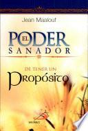 El poder sanador de tener un propósito Maalouf, Jean. 1a. ed.
