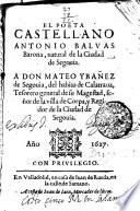 EL POETA CASTELLANO ANTONIO BALVAS Barona, natural de la Ciudad de Segouia. A DON MATEO Y BAÑEZ de Segouia, del habito de Calatraua, Tesorero general de su Magestad, señor de la villa de Corpa, y Regidor de la Ciudad Seqouia