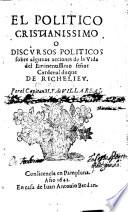 El Politico cristianissimo o discursos politicos sobre algunas acciones de la vida del ... señor Cardenal duque de Richelieu