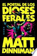 El Portal de Los Dioses Ferales / the Gate of the Feral Gods