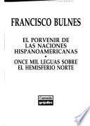 El porvenir de las naciones hispanoamericanas ; Once mil leguas sobre el hemisferio norte