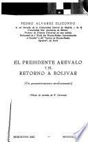 El Presidente Arévalo Y El Retorno a Bolívar