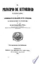 El principio de autoridad vindicado, y considerado en sus relaciones con el catolicismo, el protestantismo y el filosofismo