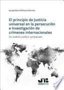 El principio de justicia universal en la persecución e investigación de crímenes internacionales